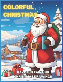 COLORFUL CHRISTMAS: HAVE FUN PAINTING CHRISTMAS DRAWINGS