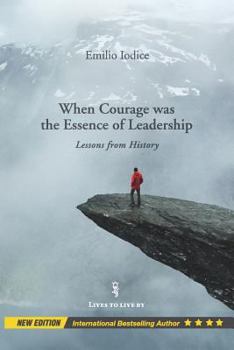 Paperback When Courage was the Essence of Leadership: Lessons from History, New Edition Book