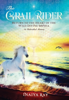 The Grail Rider: Memoirs from the Heart of the Wild Divine