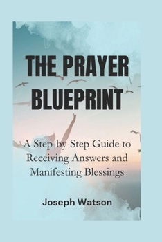 Paperback The Prayer Blueprint: A Step-by-Step Guide to Receiving Answers and Manifesting Blessings Book