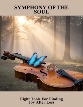 Paperback Symphony Of The Soul: Eight Tools For Finding Joy After Loss Book
