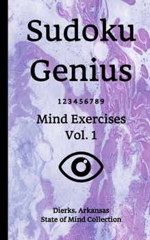 Sudoku Genius Mind Exercises Volume 1: Dierks, Arkansas State of Mind Collection