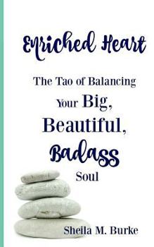 Enriched Heart: The Tao of Balancing Your Big, Beautiful, Badass Soul