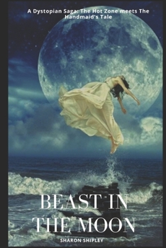 Paperback Beast in the Moon: A Dystopian Saga: The Hot Zone meets The Handmaid's Tale Book