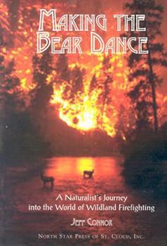 Paperback Making the Bear Dance: A Naturalist's Journey Into the World of Wildland Firefighting Book