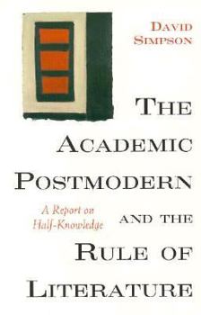 Paperback The Academic Postmodern and the Rule of Literature: A Report on Half-Knowledge Book