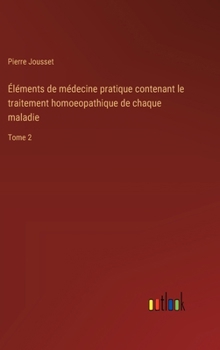Hardcover Éléments de médecine pratique contenant le traitement homoeopathique de chaque maladie: Tome 2 [French] Book