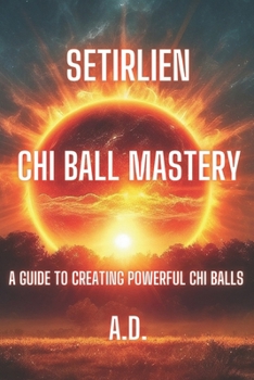 Paperback Setirlien Chi Ball Mastery: A guide to creating powerful chi balls Book