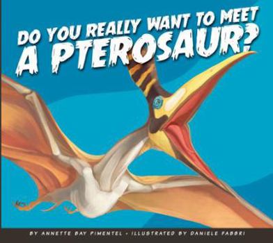 Library Binding Do You Really Want to Meet a Pterosaur? Book
