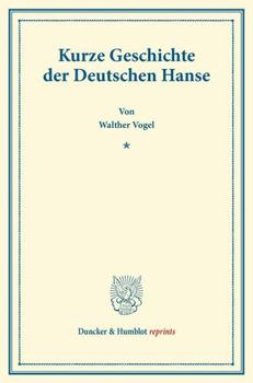 Kurze Geschichte Der Deutschen Hanse: (Pfingstblatter Des Hansischen Geschichtsvereins XI)