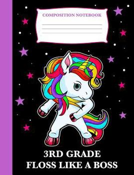 Paperback 3rd Grade Floss Like a Boss: Composition Book Unicorn, Wide Ruled Notebook for School, 120 Pages, 7.4 X 9.7 Book