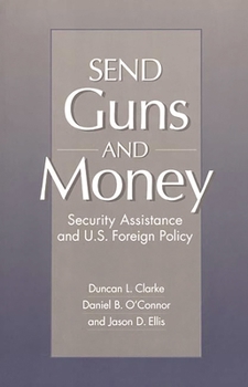 Paperback Send Guns and Money: Security Assistance and U.S. Foreign Policy Book