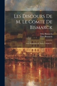 Paperback Les Discours De M. Le Comte De Bismarck: Avec Sommaires Et Notes, Volume 9... [French] Book