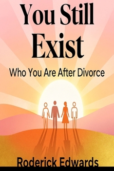 You Still Exist: Who You Are After Divorce