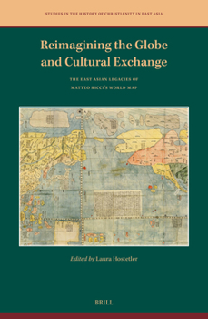 Hardcover Reimagining the Globe and Cultural Exchange: The East Asian Legacies of Matteo Ricci's World Map Book