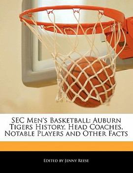 Sec Men's Basketball : Auburn Tigers History, Head Coaches, Notable Players and Other Facts