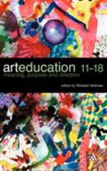 Hardcover Art Education 11-18: Meaning, Purpose and Direction Book