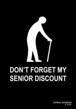 Don't Forget My Senior Discount: Journal, Notebook, Or Diary  | 120 Blank Lined Pages | 7" X 10" | Matte Finished Soft Cover