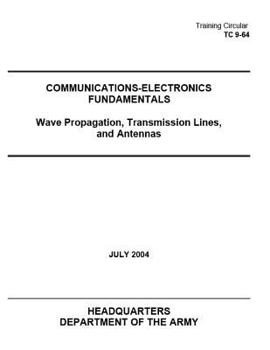 Paperback Training Circular TC 9-64 COMMUNICATIONS-ELECTRONICS FUNDAMENTALS Wave Propagation, Transmission Lines, and Antennas Book