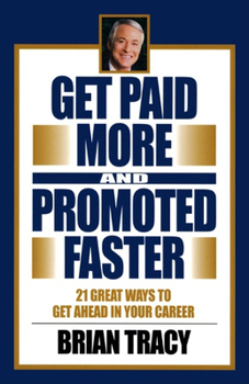 Hardcover Get Paid More and Promoted Faster: 21 Great Ways to Get Ahead in Your Career Book