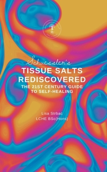 Paperback Schuessler's Tissue Salts Rediscovered: The 21st Century Guide to Self-healing Book