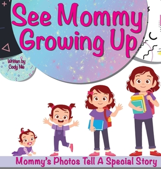Hardcover See Mommy Growing Up: Personalize Your Child's Storytime With Photos! Book
