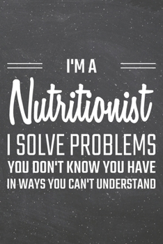 I'm a Nutritionist I Solve Problems You Don't Know You Have: Nutritionist Dot Grid Notebook, Planner or Journal | 110 Dotted Pages | Office Equipment, ... Gift Idea for Christmas or Birthday