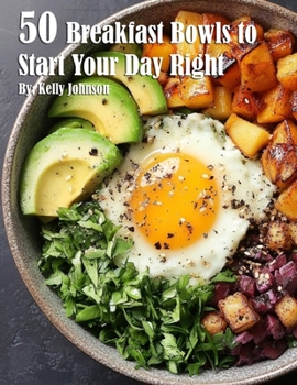 Paperback 50 Breakfast Bowls to Start Your Day Right Book
