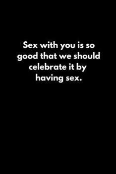 Paperback Sex with you is so good that we should celebrate it by having sex. Book