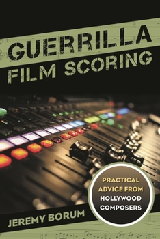 Paperback Guerrilla Film Scoring: Practical Advice from Hollywood Composers Book