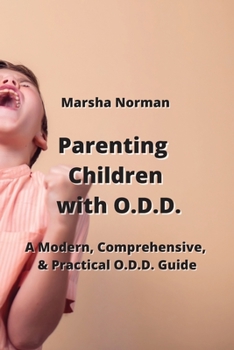 Paperback Parenting Children with O.D.D.: A Modern, Comprehensive, & Practical O.D.D. Guide Book