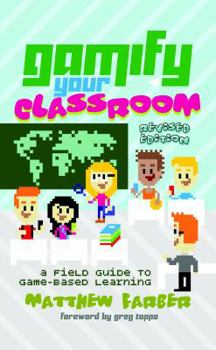 Paperback Gamify Your Classroom: A Field Guide to Game-Based Learning - Revised edition Book