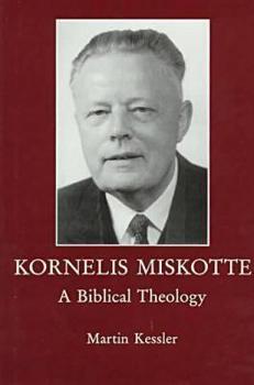 Hardcover Kornelis Miskotte: A Biblical Theology Book