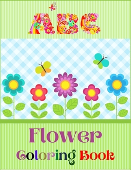 Paperback ABC Flower Coloring Book: An Activity Book for Toddlers and Preschool Kids to Learn the English Alphabet Letters from A to Z with Beautiful Flow Book