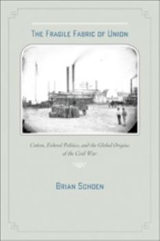 Paperback The Fragile Fabric of Union: Cotton, Federal Politics, and the Global Origins of the Civil War Book