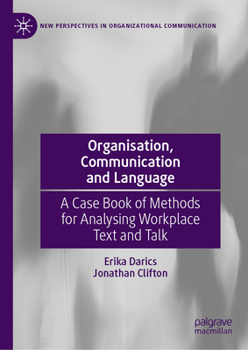 Hardcover Organisation, Communication and Language: A Case Book of Methods for Analysing Workplace Text and Talk Book