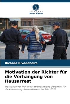 Motivation der Richter für die Verhängung von Hausarrest (German Edition)