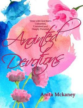 Paperback Anointed Devotions: Time with God that's Unrushed, Unhurried and Deeply Personal Book
