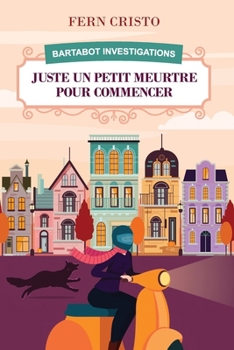 Paperback Juste Un Petit Meurtre Pour Commencer: Bartabot Investigations [French] Book