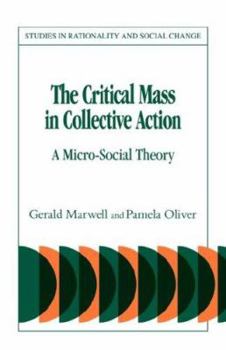 The Critical Mass in Collective Action (Studies in Rationality and Social Change) - Book  of the Studies in Rationality and Social Change