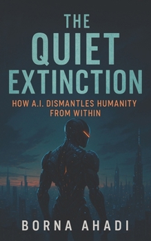 The Quiet Extinction: How AI Dismantles Humanity from Within
