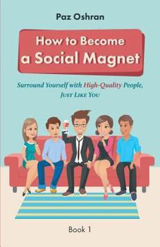 Paperback How To Become a Social Magnet: Surround Yourself With High-Quality People, Just Like You Book