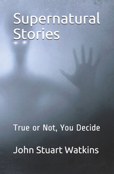 Paperback Supernatural Stories: True or Not, You Decide Book