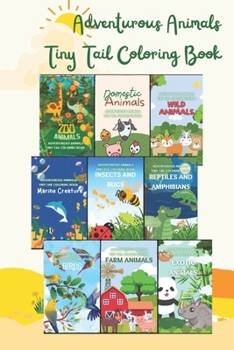 Adventurous Animals Tiny Tail Coloring Book: (Set of 10 Pages, Each 10 Drawings) Exotic Animals, Farm Animals, Reptiles and Amphibians, Birds, Insects ... Animals, Domestic, Zoo Animals Coloring Pages