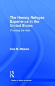 The Hmong Refugees Experience in the United States: Crossing the River (Asian Americans)