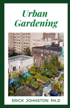 Paperback Urban Gardening: Easy Guide on Growing Your Garden in a Small Spaces with Simple Hacks Book