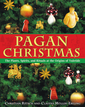 Paperback Pagan Christmas: The Plants, Spirits, and Rituals at the Origins of Yuletide Book