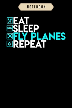 Notebook: Eat sleep fly planes repeat trendy airplane pilo Notebook6x9(100 pages)Blank Lined Paperback Journal For Student, kids, women, girls, boys, men, birthday giftsPilot gifts notebook