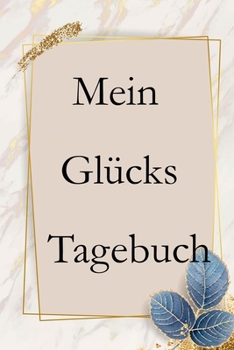 Paperback Mein Gl?cks Tagebuch: Tagebuch f?r mehr Gl?ck und positives denken [German] Book