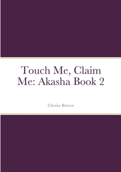 Paperback Touch Me, Claim Me: Akasha Book 2 Book